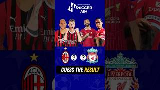 Guess The Result  Champions League Edition  Liverpool Vs AC Milan  Quiz Football 2024 [upl. by Ecnarret]