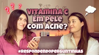 PODE USAR VIT C EM PELE ACNEICA ft THAIS COELHO respondendoperguntinhas [upl. by Euqenimod]