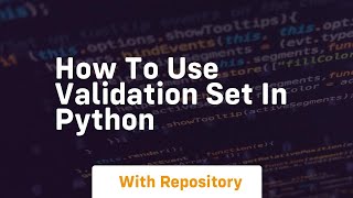 how to use validation set in python [upl. by Nnaj292]