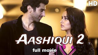 Aashiqui 2 Full movie Aaahqui 2  Shraddha Kapoor  Aditya Roy Kapoor  love story movie 🎥 [upl. by Kcirredal375]