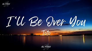 Toto  Ill Be Over You Lyrics [upl. by Lilias]