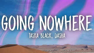 Taska Black amp Dasha  Going Nowhere Lyrics [upl. by Dnomasor]