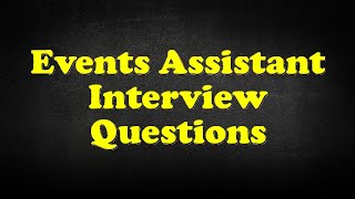 Events Assistant Interview Questions [upl. by Primrose438]