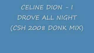 CELINE DION  I DROVE ALL NIGHT CSH 2008 DONK MIX [upl. by Gnni]