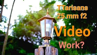 TTartisan 25mm f2 Do work for Video  with vidoe footage [upl. by Ahsiened]