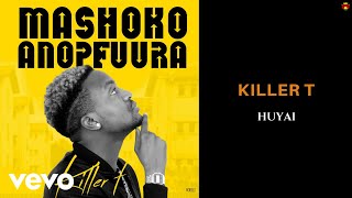 Killer T  Huyai Official Audio [upl. by Ahoufe]