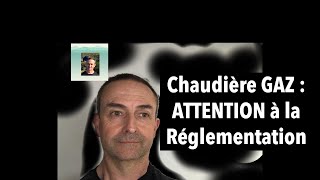 Chaudière GAZ  Attention à la Réglementation [upl. by Anole501]