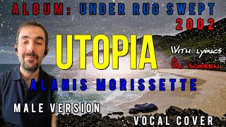 Alanis Morissette  Utopia  Male Version  Vocal Cover in 4K with Lyrics  Final Redo 🌞 [upl. by Angy]