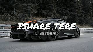 Ishare tere slowed x reverb itx mubeen bhutto creation [upl. by Lian]