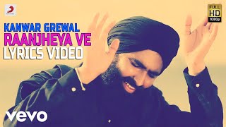 Kanwar Grewal  Raanjheya Ve  Lyrics Video [upl. by Vander523]