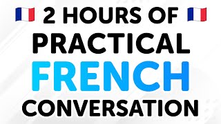 2 Hours of Practical French Conversation Dialogues From Beginner to Intermediate Levels [upl. by Annael]