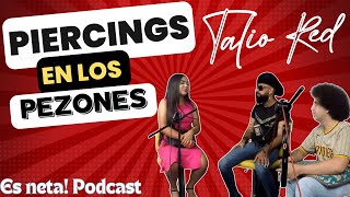 ES NETA Podcast TALIO RED  ME PUSE PIERCINGS EN LOS PEZONES [upl. by Adyan]