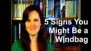 5 Signs You Might Be a Windbag [upl. by Azenav786]