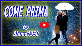 Come Prima  by Slamo1950 [upl. by Ailbert]