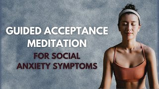 Guided Acceptance Meditation for Social Anxiety Symptoms [upl. by Ker]