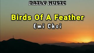 Birds Of A Feather  Emi Choi Lirik Lagu [upl. by Christyna930]