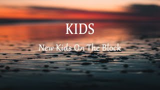 New Kids On The Block  Kids Lyrics [upl. by Aramal439]