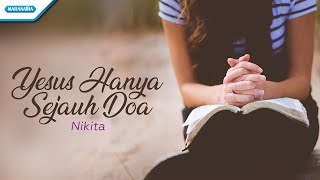 Yesus Hanya Sejauh Doa  Nikita Official Lyric Video [upl. by Ayardna118]