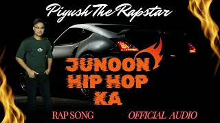 Best Motivational Song  Junoon Hip Hop Ka l Official Audio ll Piyush the Rapstar [upl. by Welles]