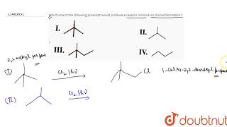 Which one of the following products would produce a racemic mixture on monochlorination  I [upl. by Dael463]