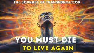 The Heros Journey of Transformation  You Must Die To Live Again  Rebirth and Renewal [upl. by Elmer]