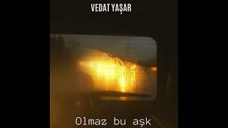 Vedat Yaşar Olmaz bu aşk [upl. by Lambart]