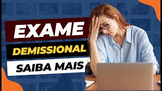 Exame demissional  Saiba mais [upl. by Schroer502]