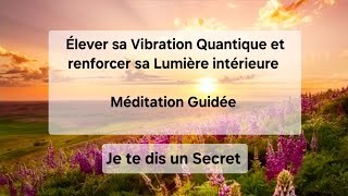 Elever sa Vibration Quantique et renforcer sa Lumière intérieure  Méditation guidée [upl. by Razatlab147]