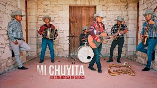 Los Camaradas de Oaxaca  Mi Chuyita Video Oficial [upl. by Etnahsa]