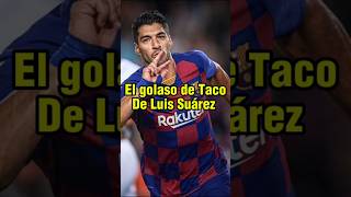 💥El golaso de Taco de Luis Suárezfutbol goles luissuarez barcelona [upl. by Tessy380]