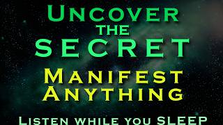 Uncover the Secrets  MANIFEST ANYTHING  Listen while you Sleep Meditation [upl. by Siravaj]