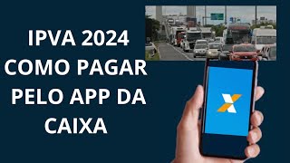 IPVA 2024 COMO PAGAR PELO APP DA CAIXA [upl. by Ahsad]