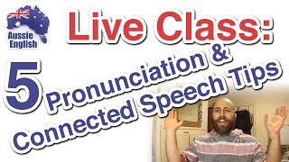 5 Pronunciation amp Connected Speech Tips  Live Class  Learn Australian English [upl. by Postman]