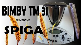 Bimby TM31  Funzione Spiga [upl. by Ylrrad395]