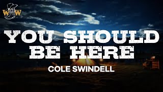 Cole Swindell  You Should Be Here Lyrics [upl. by Leirbaj149]