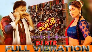 EDM Mix  Apna Raja Ji Ke Dilwa Full Vib  Pawan Singh  Shilpi Raj  New Bhojpuri Song  NTR dj [upl. by Luemas]