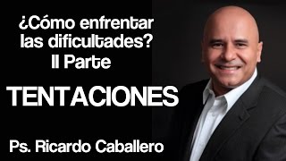 Como enfrentar las Dificultades II Parte  Tentaciones  Predica Pastor Ricardo Caballero [upl. by Nomor]