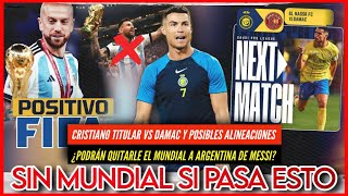 😭 ¿PODRAN QUITARLE el MUNDIAL a ARGENTINA de MESSI ❌ CRISTIANO SERA TITULAR PREVIA AL NASSR v DAMAC [upl. by Leeth]