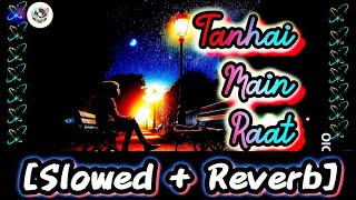 Tanhai Main Raat  Slowed  Reverb  Geetlofi [upl. by Templia]