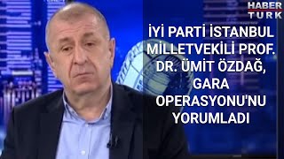 İYİ Parti İstanbul Milletvekili Prof Dr Ümit Özdağ Gara Operasyonunu yorumladı [upl. by Ellered638]