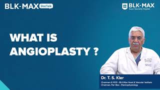 What is Angioplasty  Dr TS Kler [upl. by Pedaias]