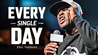 EVERY SINGLE DAY MENTALITY MAKE IT COUNT  Motivational Speech Featuring Eric Thomas [upl. by Sweatt580]