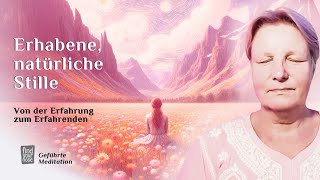 Natürliche erhabene Stille Weg von einer Erfahrung hin – zum Erfahrenden Geführte Meditation [upl. by Lisbeth]