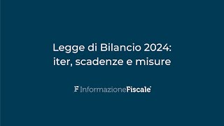 Legge di Bilancio 2024 iter scadenze e misure [upl. by Maureen]