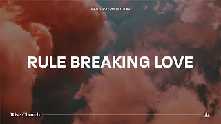 Rule Breaking Love  Pastor Terri Sutton  5524 [upl. by Kunz981]