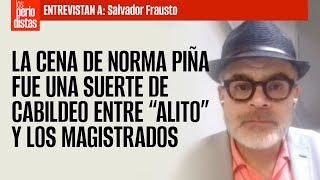 Entrevista ¬ La cena de Norma Piña fue una suerte de cabildeo entre “Alito” y magistrados Frausto [upl. by Peskoff]