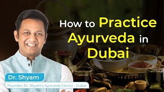 How to Practice Ayurveda in Dubai  Dr Shyam Founder Dr Shyam’s Ayurveda Centre  Dubai [upl. by Norrehs]