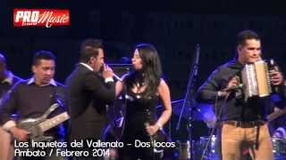 Los Inquietos del Vallenato  Dos locos  Concierto Ambato 2014 [upl. by Aivat]