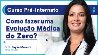 Como fazer uma evolução médica do zero  Aula de Clínica Médica  Curso PréInternato [upl. by Maretz]