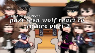 Past teen wolf react to future part 2Still in progress\\ [upl. by Anytsyrk922]